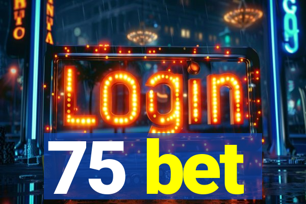 75 bet